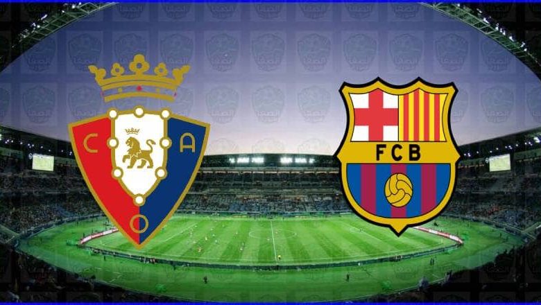 مشاهدة مباراة برشلونة وأوساسونا اليوم بث مباشر بدون تقطيع الان يوتيوب live hd فى الدوري الاسباني