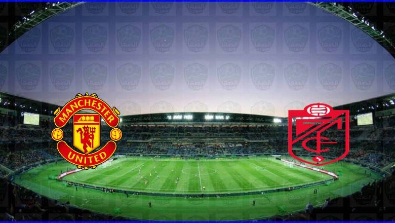 مشاهدة مباراة مانشستر يونايتد وغرناطة اليوم بث مباشر في الدوري الاوروبي