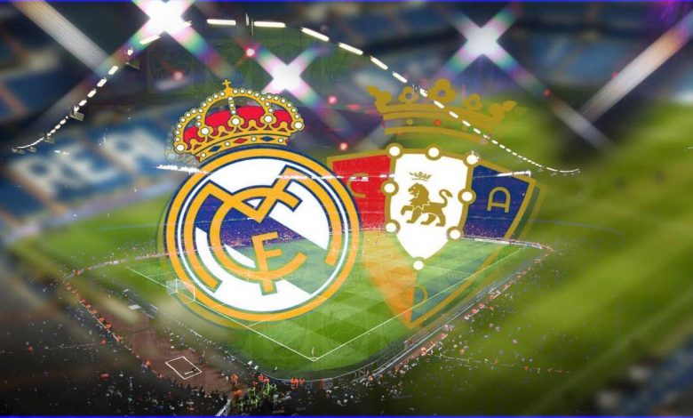 موعد مباراة ريال مدريد وأوساسونا اليوم والقنوات الناقلة في الدوري الاسباني