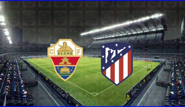 مشاهدة مباراة أتلتيكو مدريد وإلتشي اليوم بث مباشر بدون تقطيع الان يوتيوب live hd في الدوري الاسباني