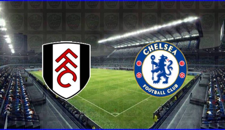 مشاهدة مباراة تشيلسي وفولهام اليوم بث مباشر بدون تقطيع الان يوتيوب live hd في الدوري الانجليزي