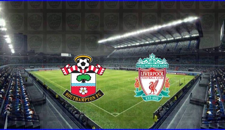 مشاهدة مباراة ليفربول وساوثهامتون اليوم بث مباشر في الدوري الانجليزي